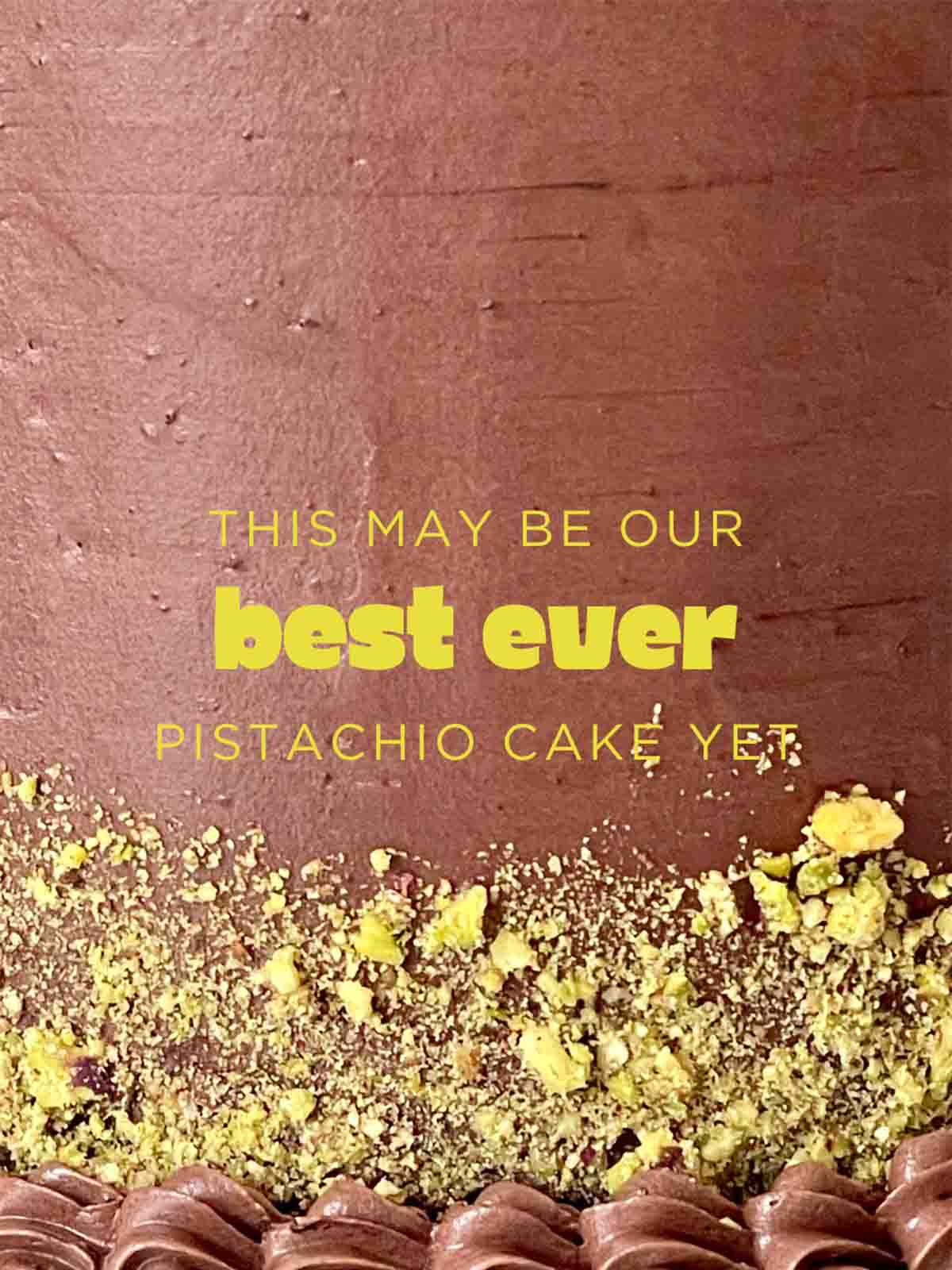 Brown frosted cake with text This may be our best ever pistachio cake yet, topped with chopped pistachios