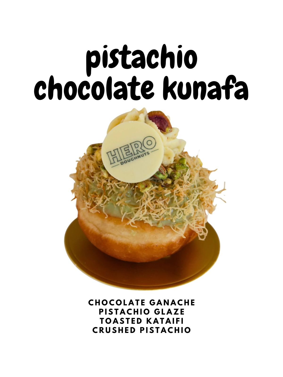Indulge in Pistachio Chocolate Kunafa HERO Doughnuts—each features a green pistachio glaze, toasted kataifi, chocolate ganache, crushed pistachios & a white chocolate disc. Text below ingredients: "pistachio chocolate kunafa." Sold by the dozen.